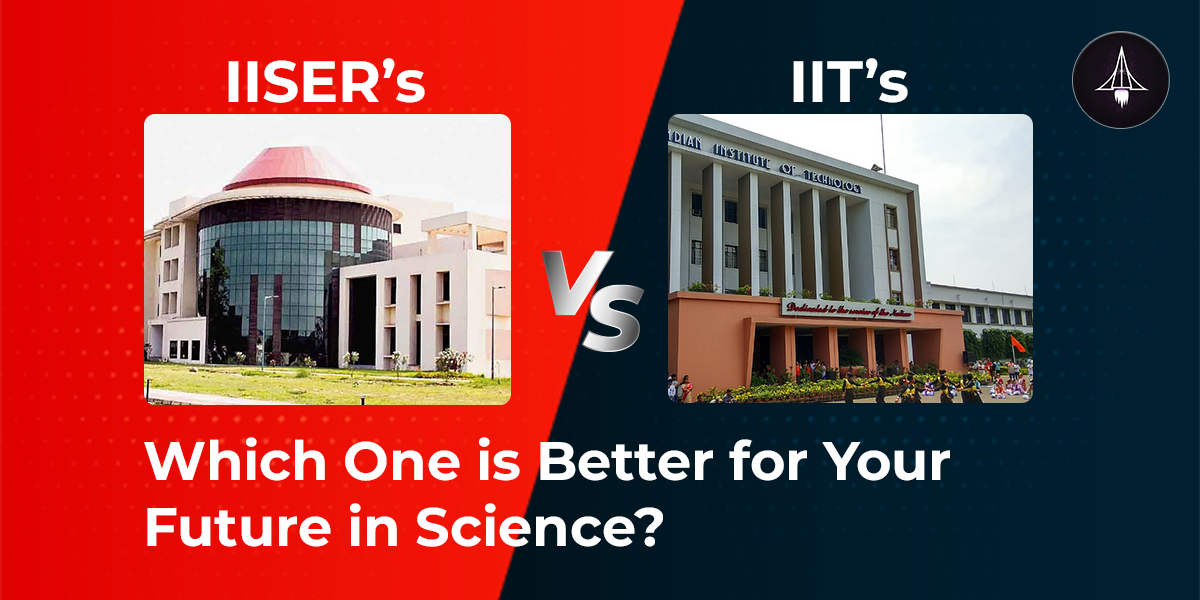 IISER vs IIT: Which One is Better for Your Future in Science
