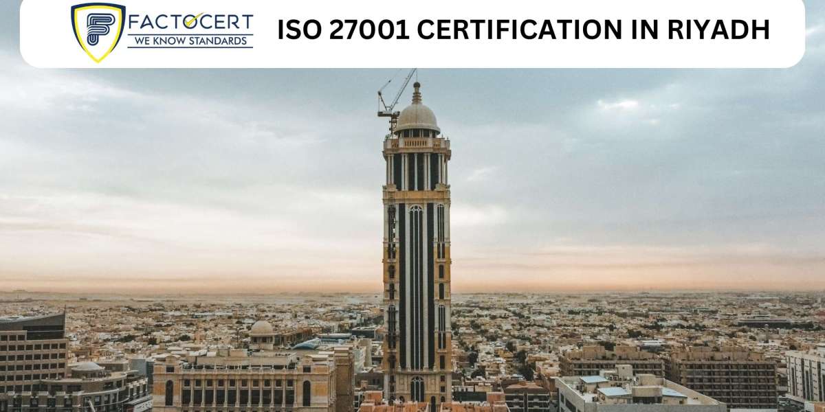 What is the significance of ISO 27001 Certification in Riyadh for businesses?
