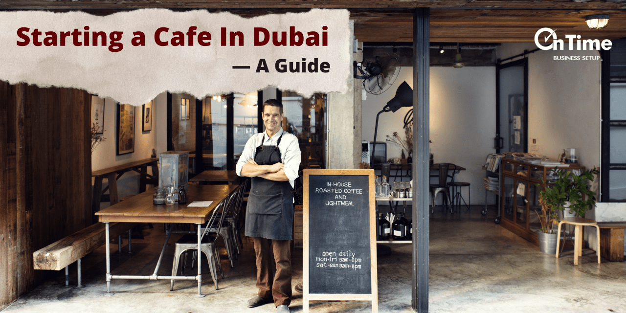 Start a Cafe In Dubai - Everything You Need To Know