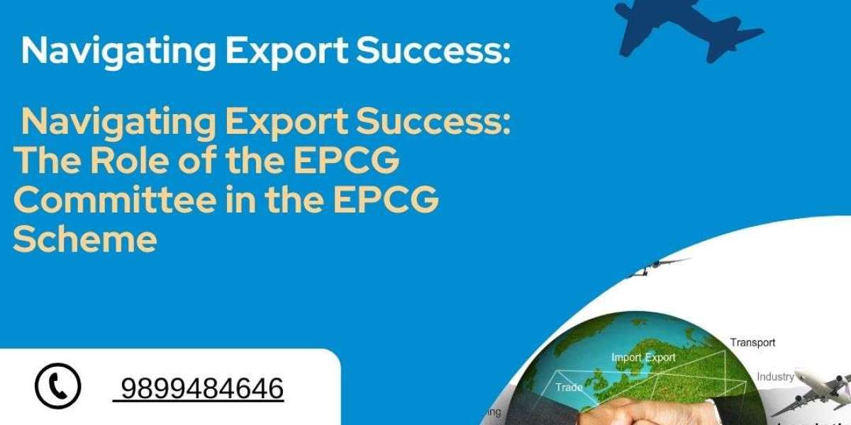 Unlocking Success: Your Guide to EPCG Licence Scheme and Committee