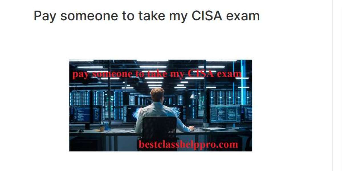 Pay someone to take my CISA exam
