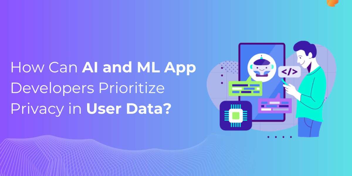 How Can AI and ML App Developers Prioritize Privacy in User Data?