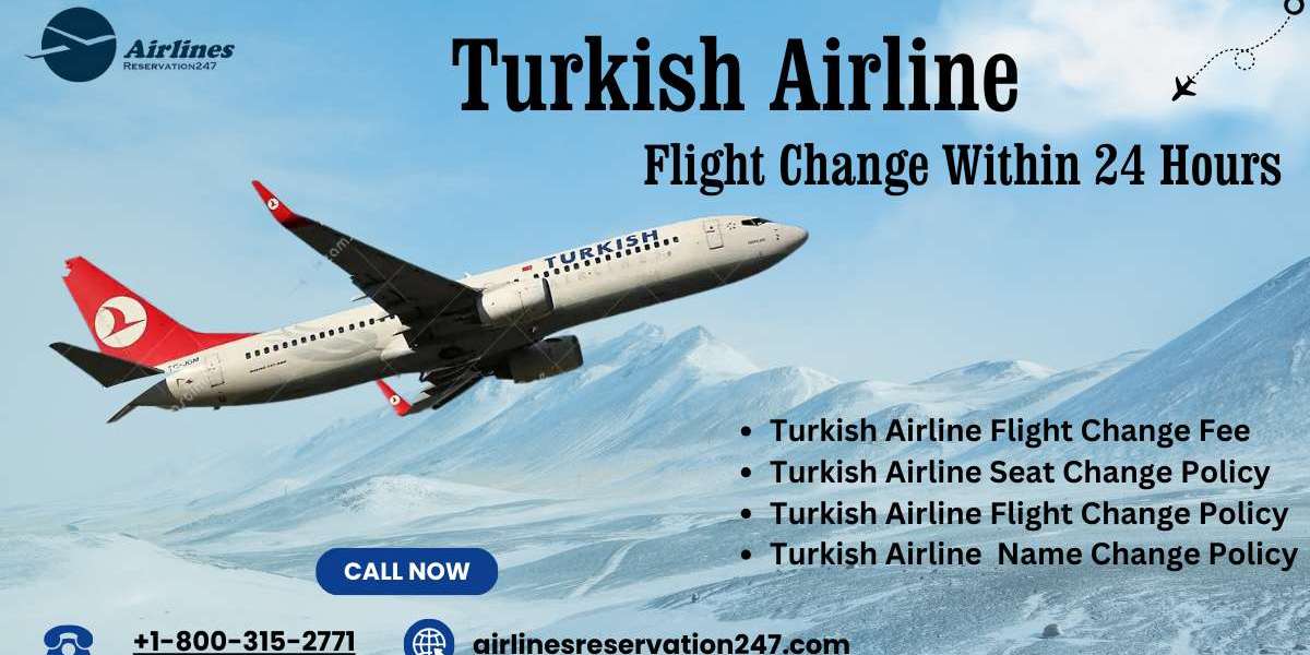 Change Your Turkish Airline Flight Within 24 Hours