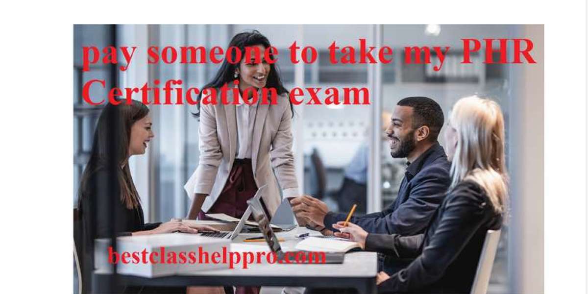 Pay Someone to Take My PHR Certification Exam