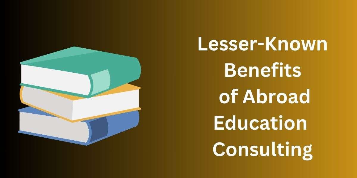Lesser-Known Benefits of Abroad Education Consulting