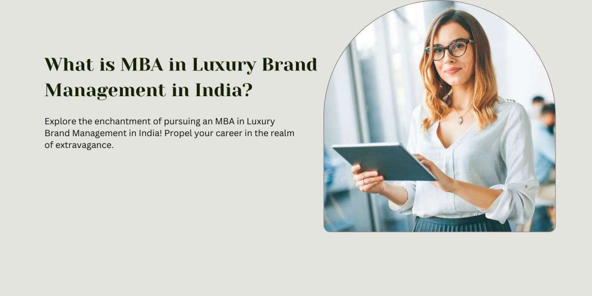 What is MBA in Luxury Brand Management in India?