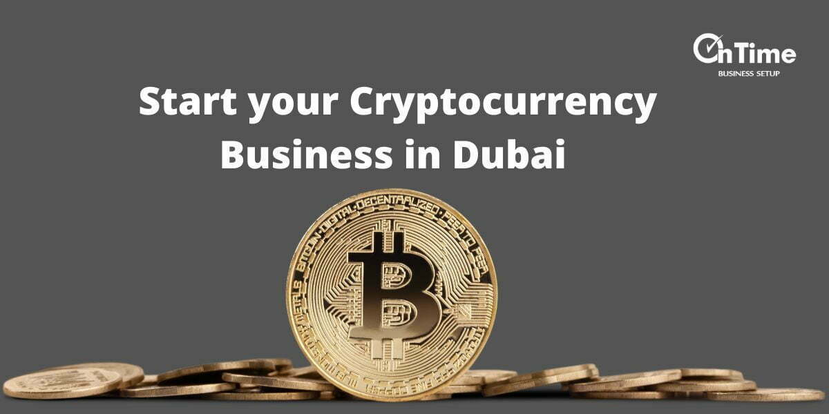 How to Start a Cryptocurrency Business in Dubai - OnTime UAE