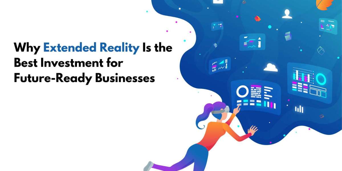Why Extended Reality Is the Best Investment for Future-Ready Businesses