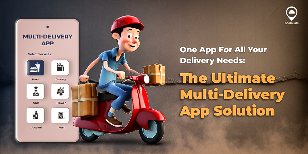One App for All Your Delivery Needs: The Ultimate Multi-Delivery App Solution - SpotnEats
