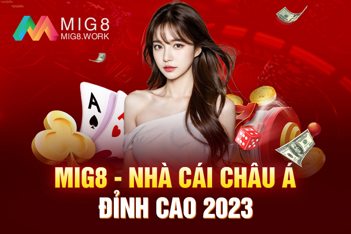 MIG8 - Nhà Cái Châu Á Đỉnh Cao 2023