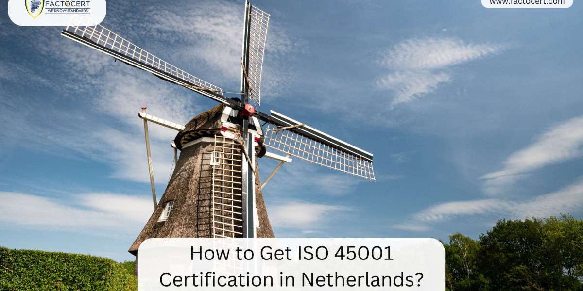 How to Get ISO 45001 Certification in Netherlands?