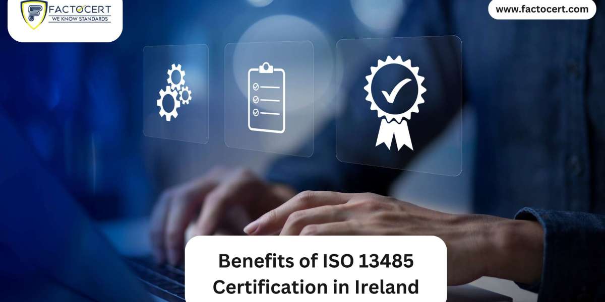 Benefits of ISO 13485 Certification in Ireland