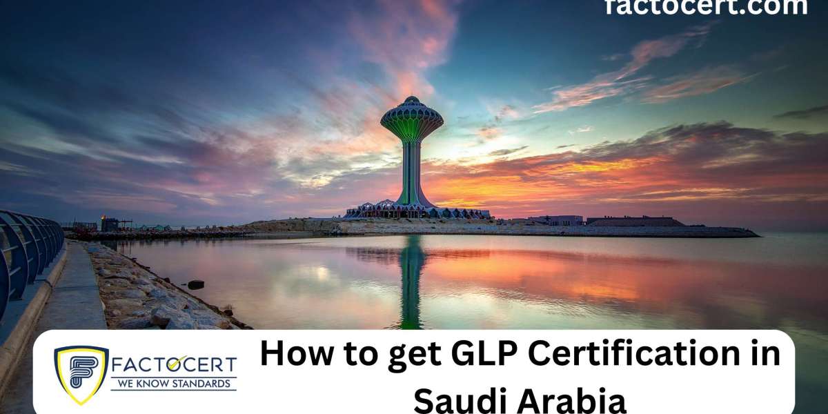 How to get GLP Certification in Saudi Arabia