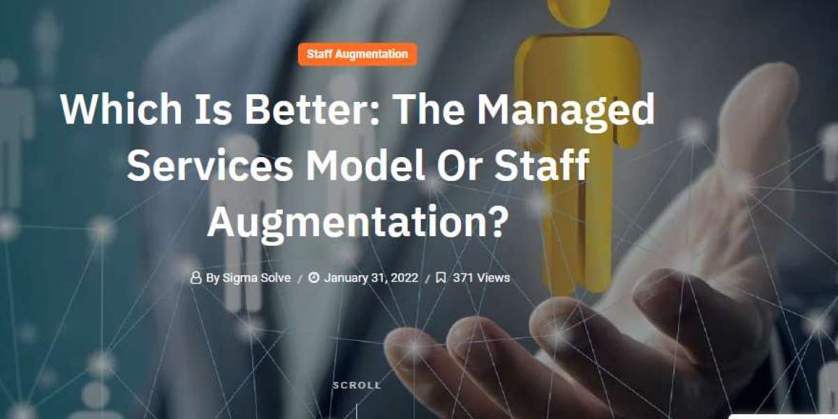 Which Is Better: The Managed Services Model Or Staff Augmentation?