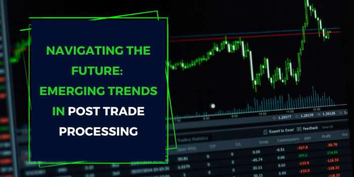 Navigating the Future: Emerging Trends in Post-Trade Processing