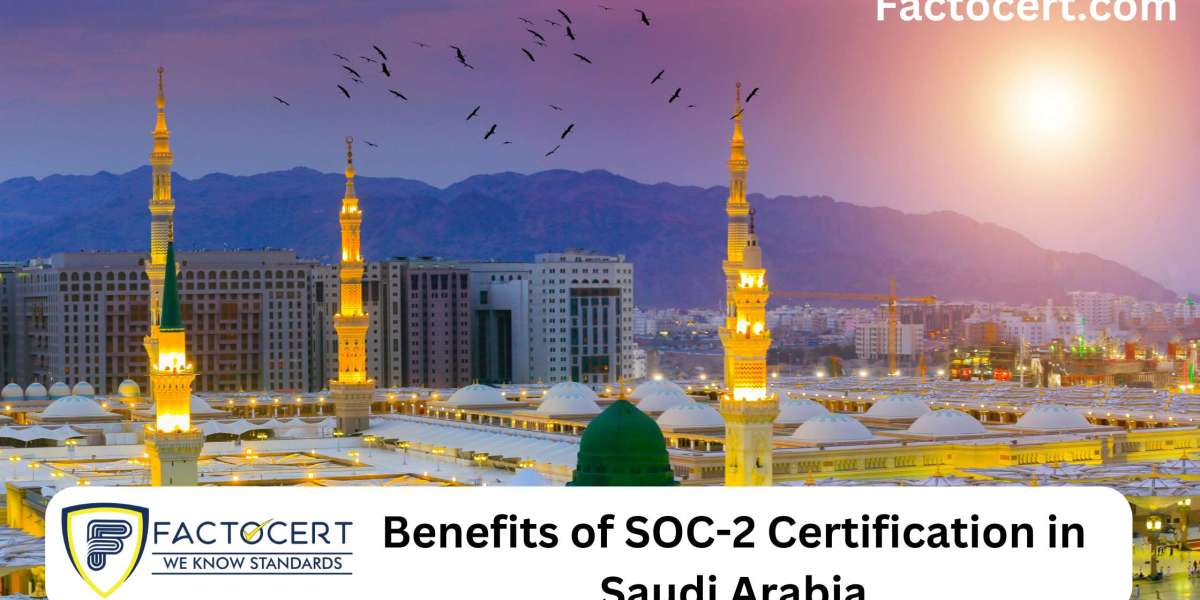 Benefits of SOC-2 Certification in Saudi Arabia