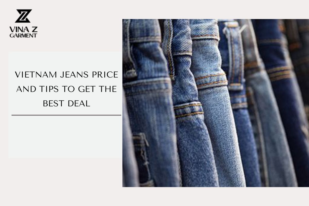 The Latest Update On Vietnam Jeans Price in 2023