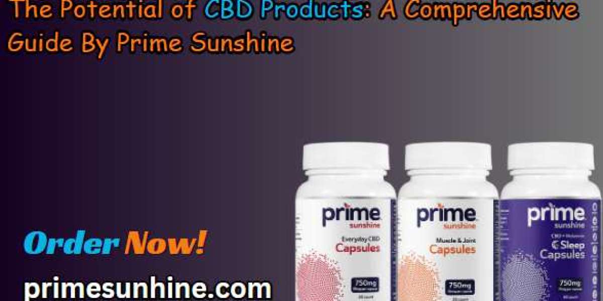 The Potential of CBD Products: A Comprehensive Guide By Prime Sunshine
