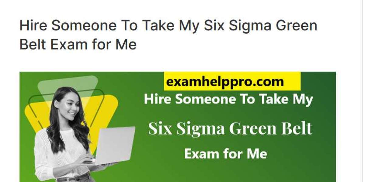 Hire Someone to Take My Six Sigma Green Belt Exam for me