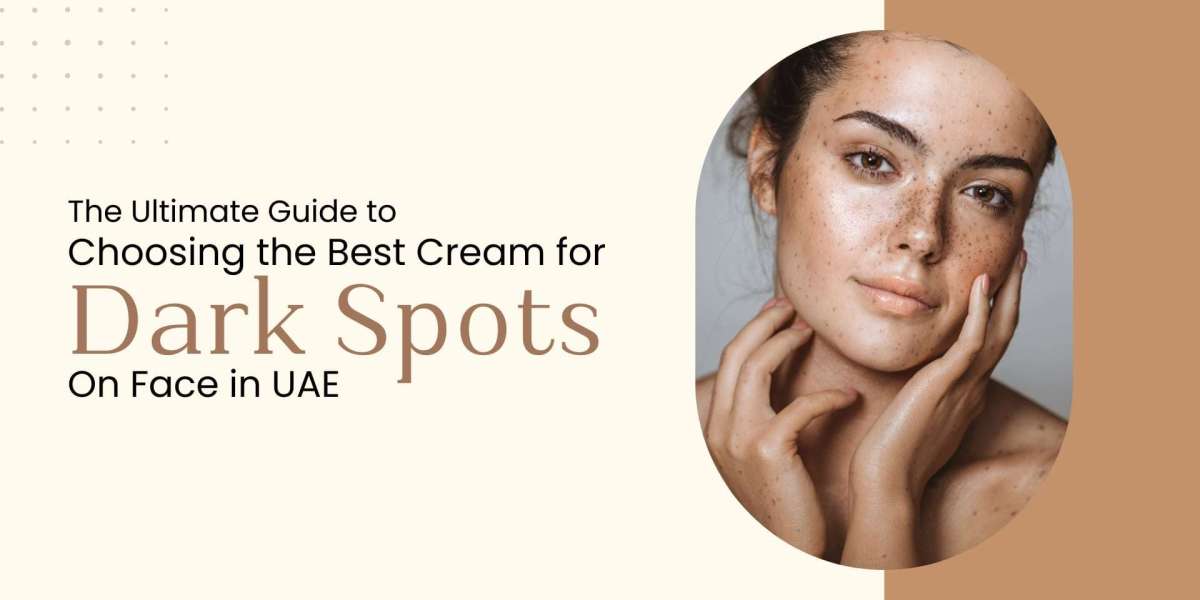 Choosing The Best Cream For Dark Spots on Face in UAE