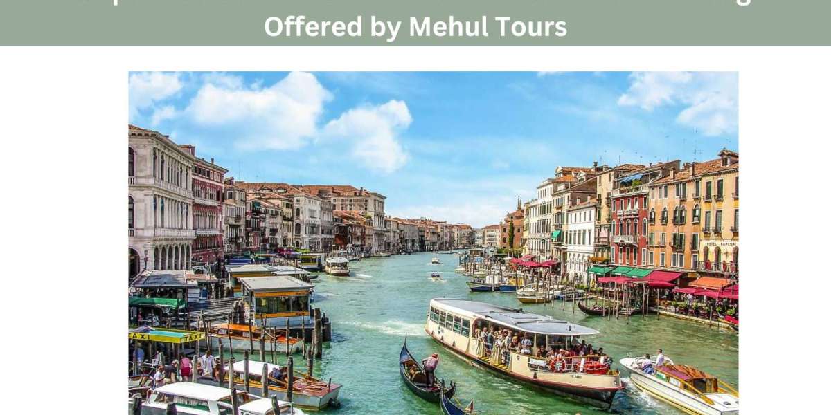 Europe's Wonders Revealed: The Greatest Tour Packages Offered by Mehul Tours