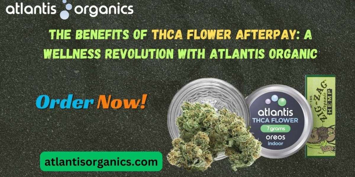 The Benefits of THCA Flower Afterpay: A Wellness Revolution with Atlantis Organic
