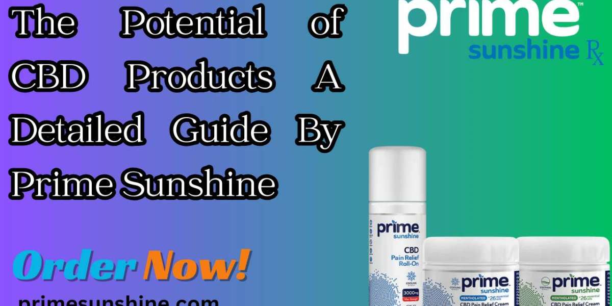 The Potential of CBD Products A Detailed Guide By Prime Sunshine