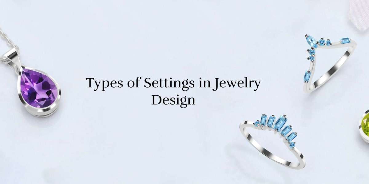 What Are the Different Types of Jewelry Settings?