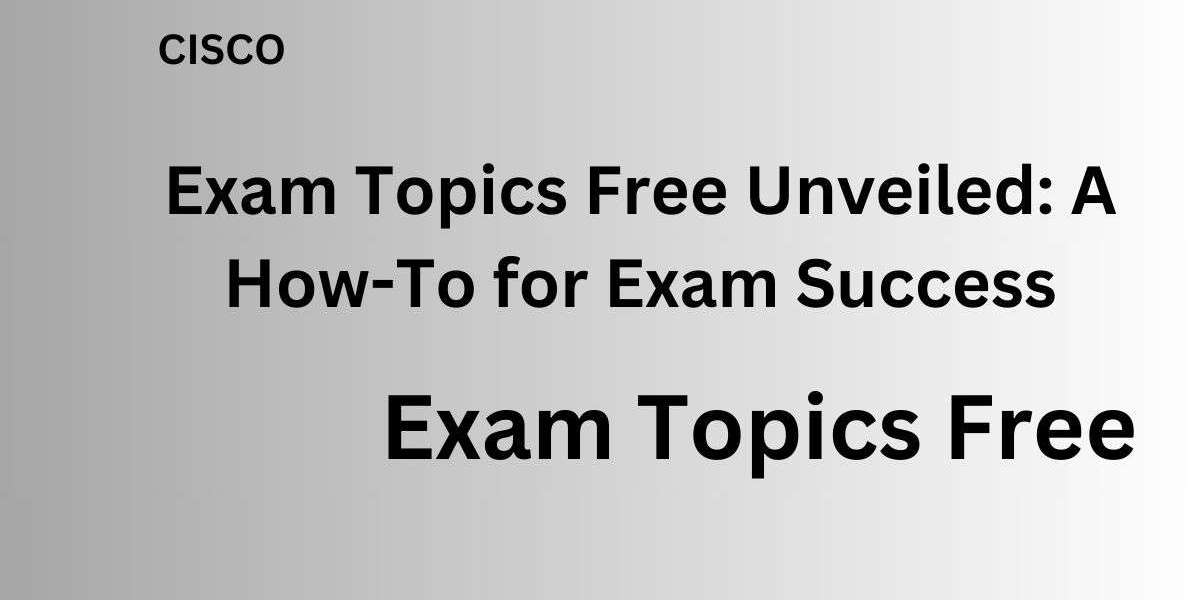 Exam Topics Free Decoded: A How-To for Exam Success