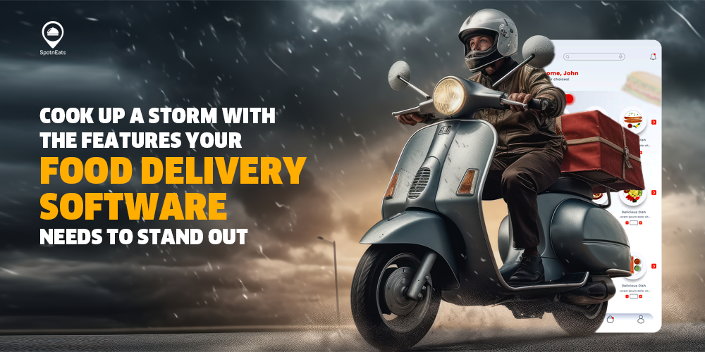 Cook Up a Storm with The Features Your Food Delivery Software Needs to Stand Out - SpotnEats