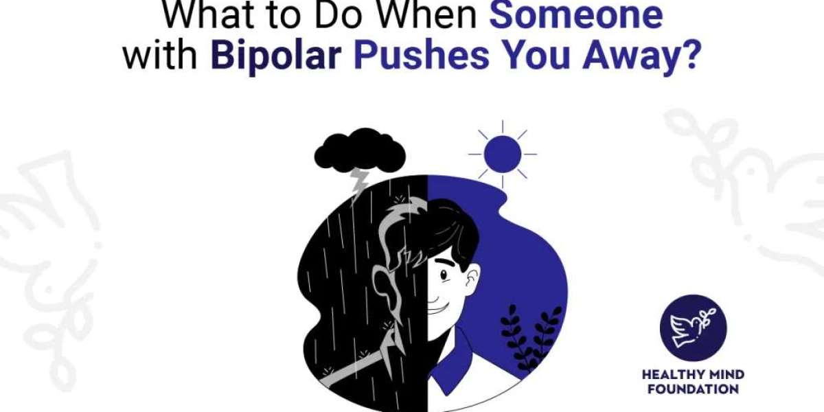 What To Do When Someone with Bipolar Pushes You Away?