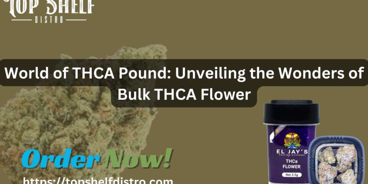 World of THCA Pound: Unveiling the Wonders of Bulk THCA Flower