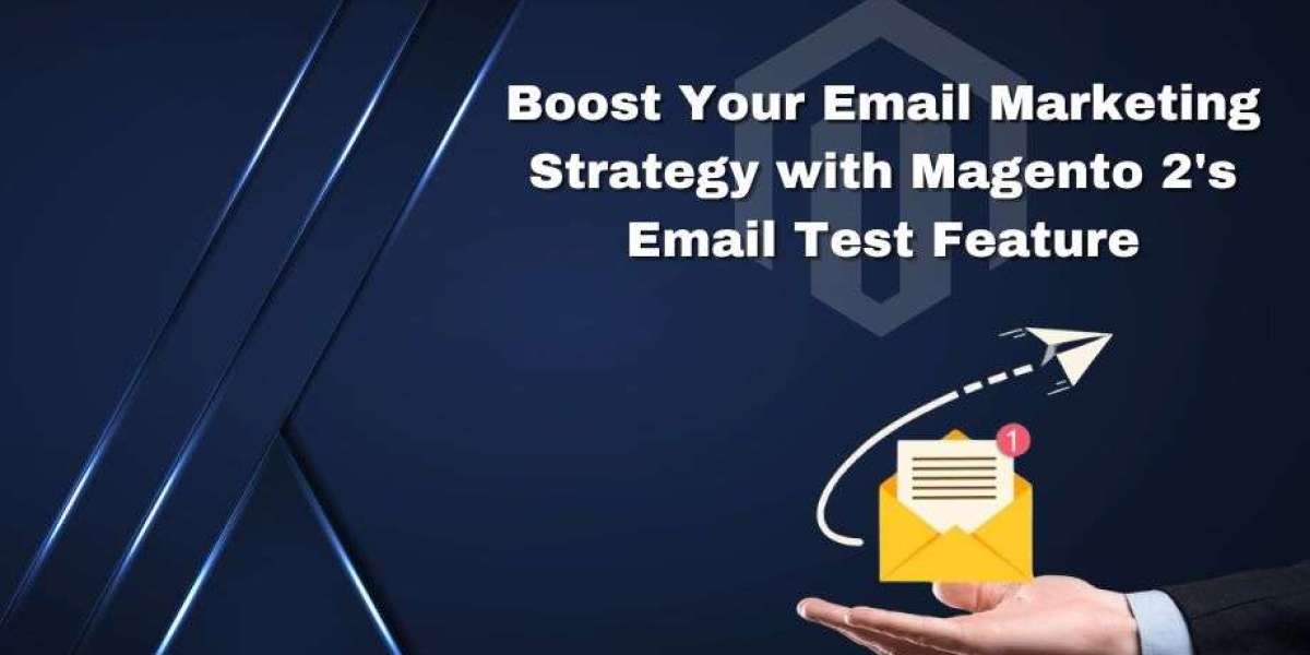 Boost Your Email Marketing Strategy with Magento 2's Email Test Feature