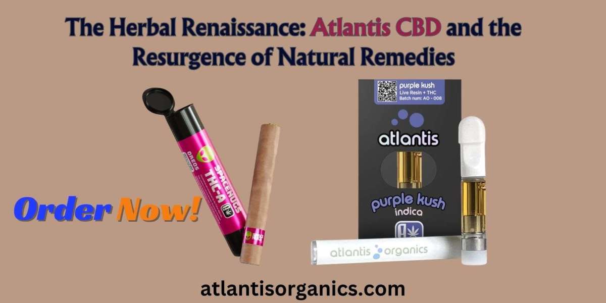 The Herbal Renaissance: Atlantis CBD and the Resurgence of Natural Remedies