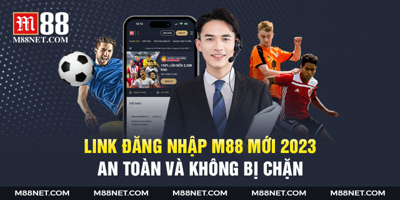 Link đăng nhập M88 đẳng cấp, uy tín trên thị trường Việt Nam