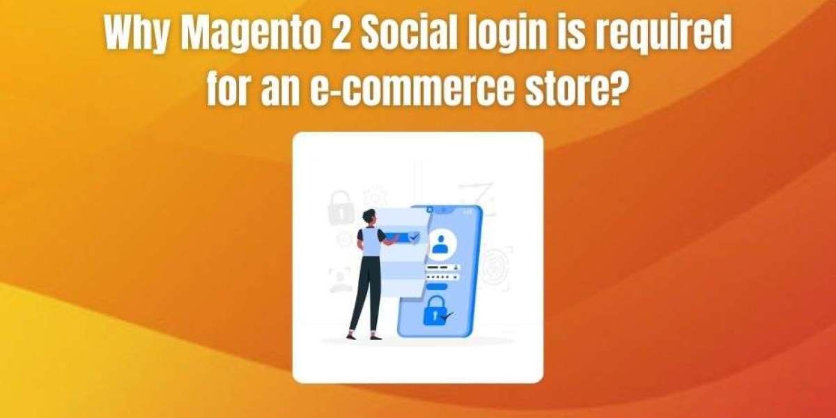 Why magento 2 Social login is required for an e-commerce store