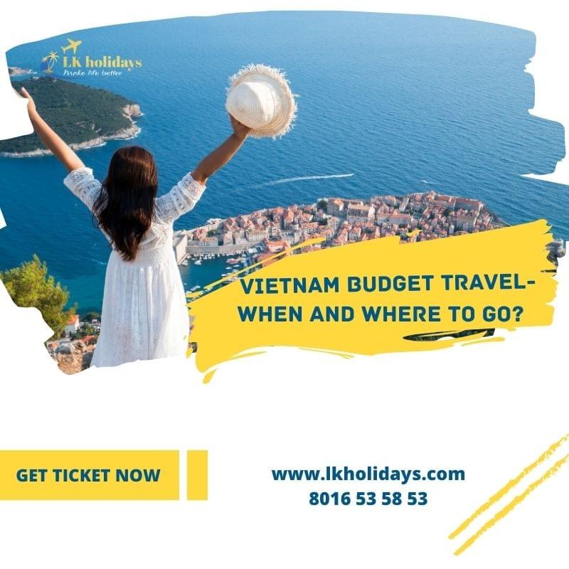 Vietnam Budget Travel – When And Where To Go?