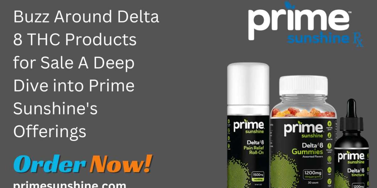 Buzz Around Delta 8 THC Products for Sale A Deep Dive into Prime Sunshine's Offerings
