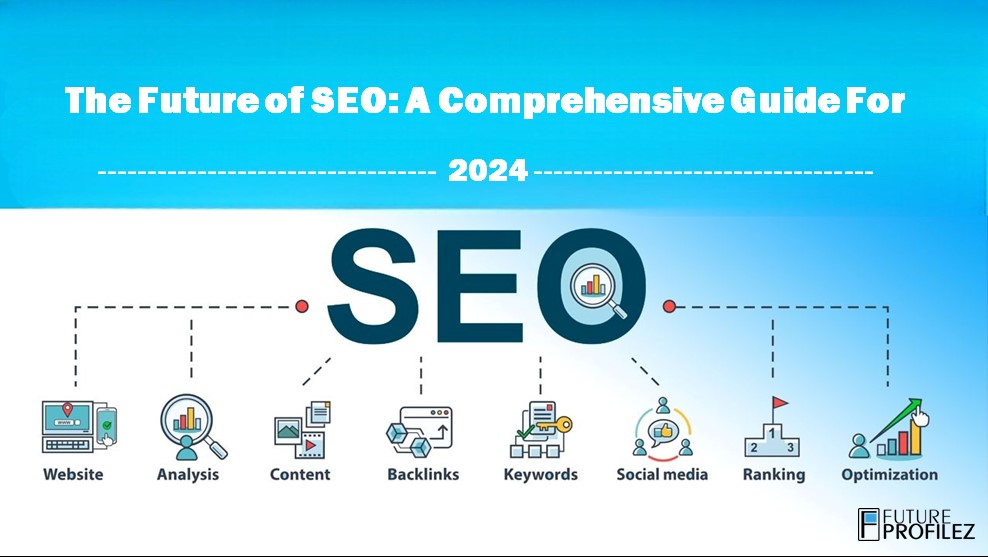 The Future of SEO: A Comprehensive Guide for 2024