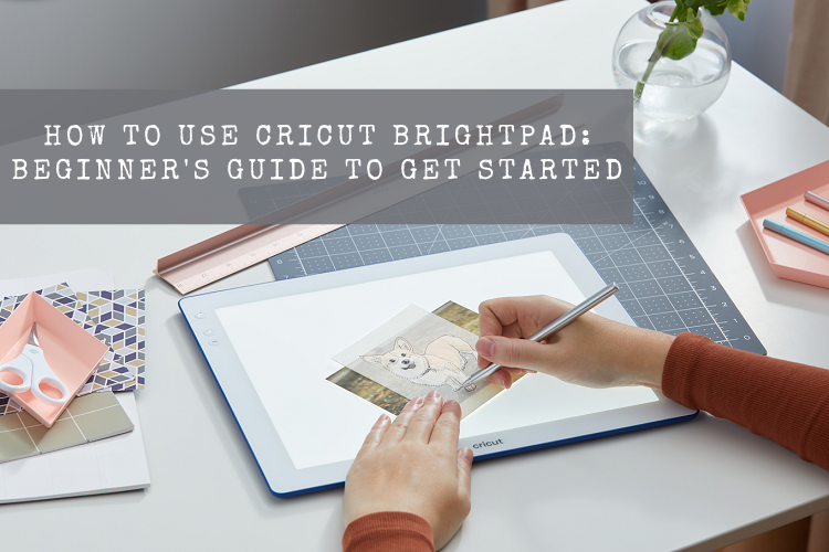 How to Use Cricut BrightPad: Beginner’s Guide to Get Started – Cricut Explore