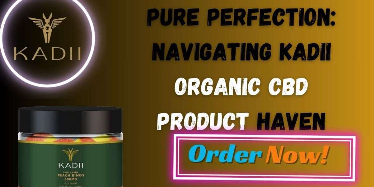 Pure Perfection: Navigating Kadii Organic CBD Product Haven