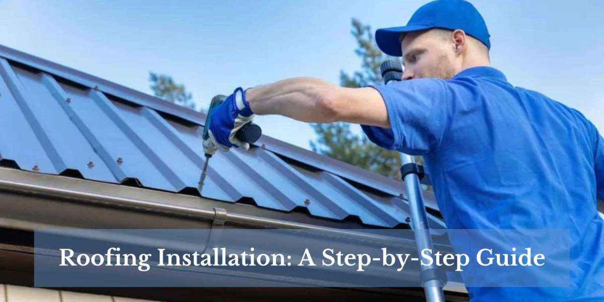 Roofing Installation: A Step-by-Step Guide