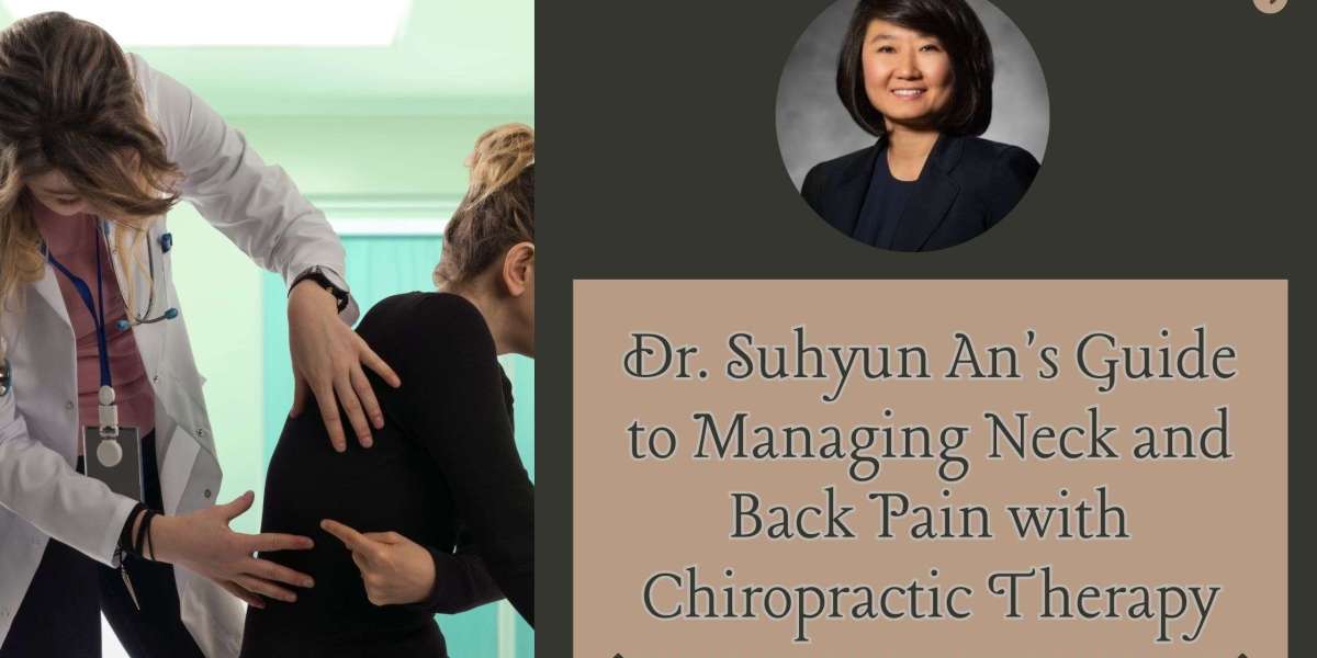 Dr. Suhyun An's Guide to Managing Neck and Back Pain with Chiropractic Therapy