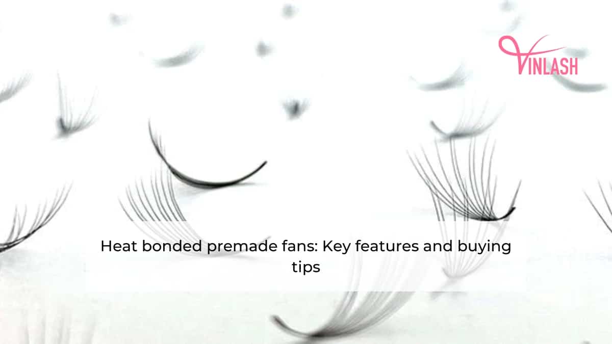 Heat bonded premade fans: Key features and buying tips