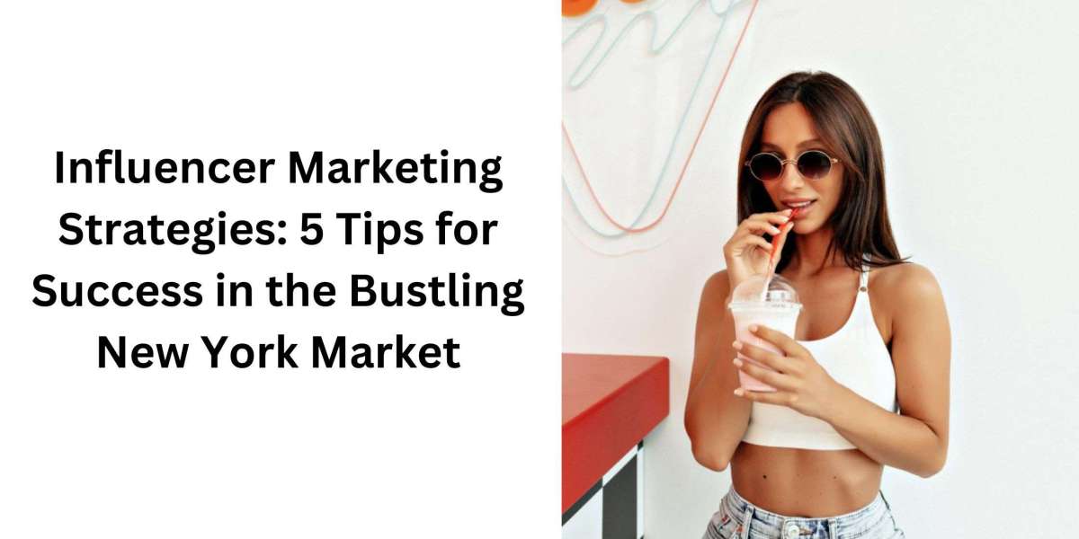 Influencer Marketing Strategies: 5 Tips for Success in the Bustling New York Market