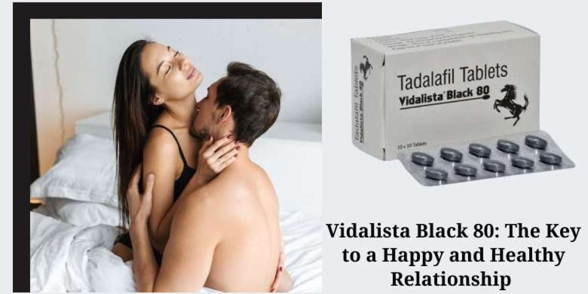 Vidalista Black 80: The Key to a Happy and Healthy Relationship