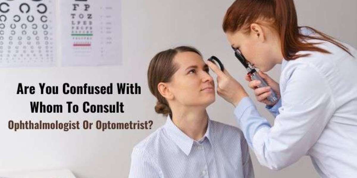 Are You Confused With Whom To Consult - Ophthalmologist Or Optometrist?