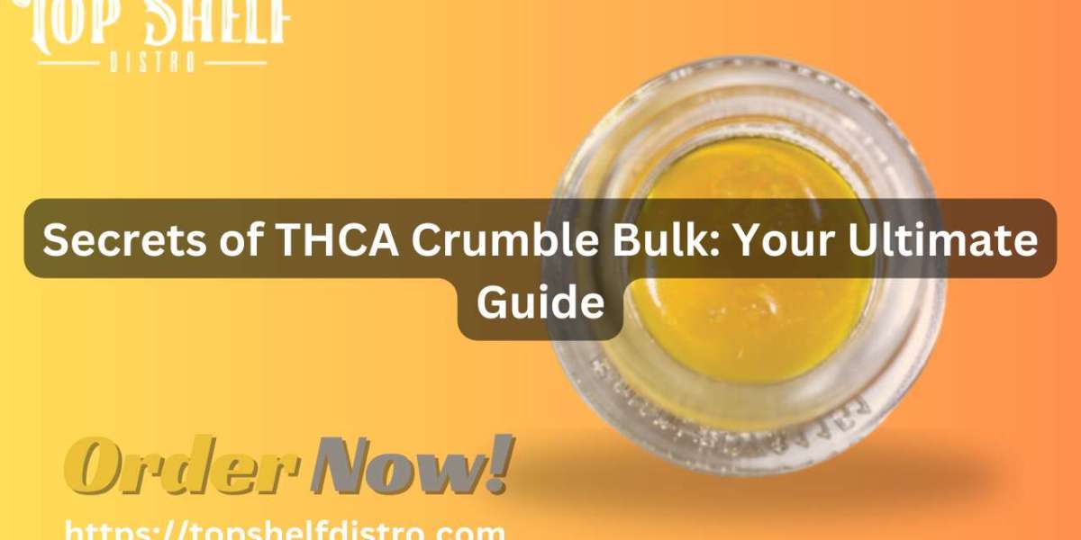 Secrets of THCA Crumble Bulk: Your Ultimate Guide