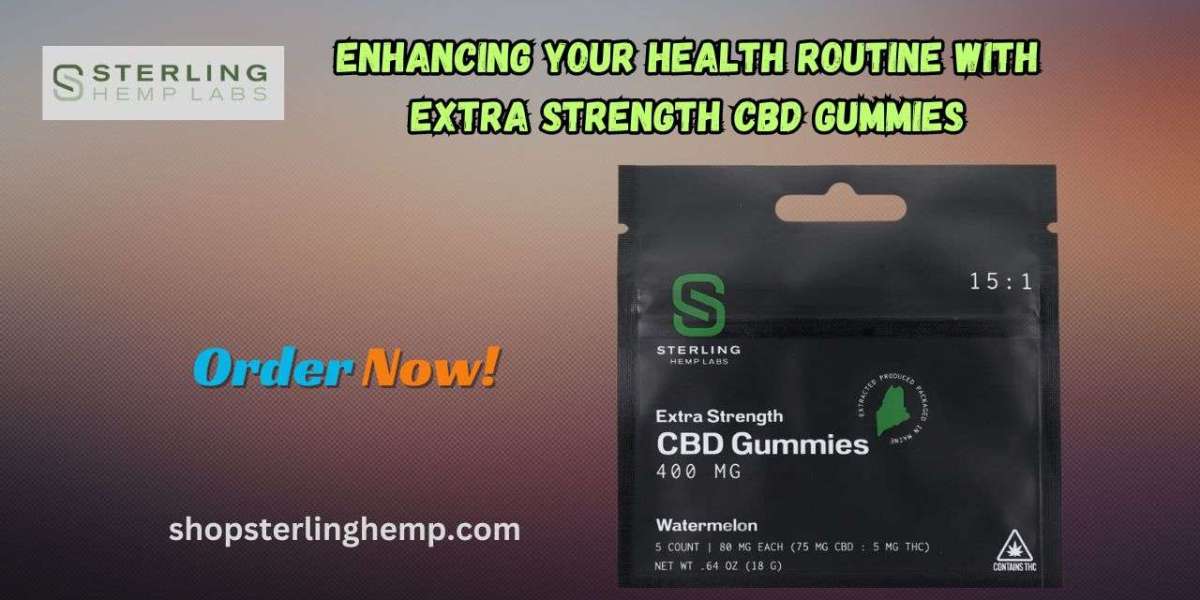 Enhancing Your Health Routine with Extra Strength CBD Gummies