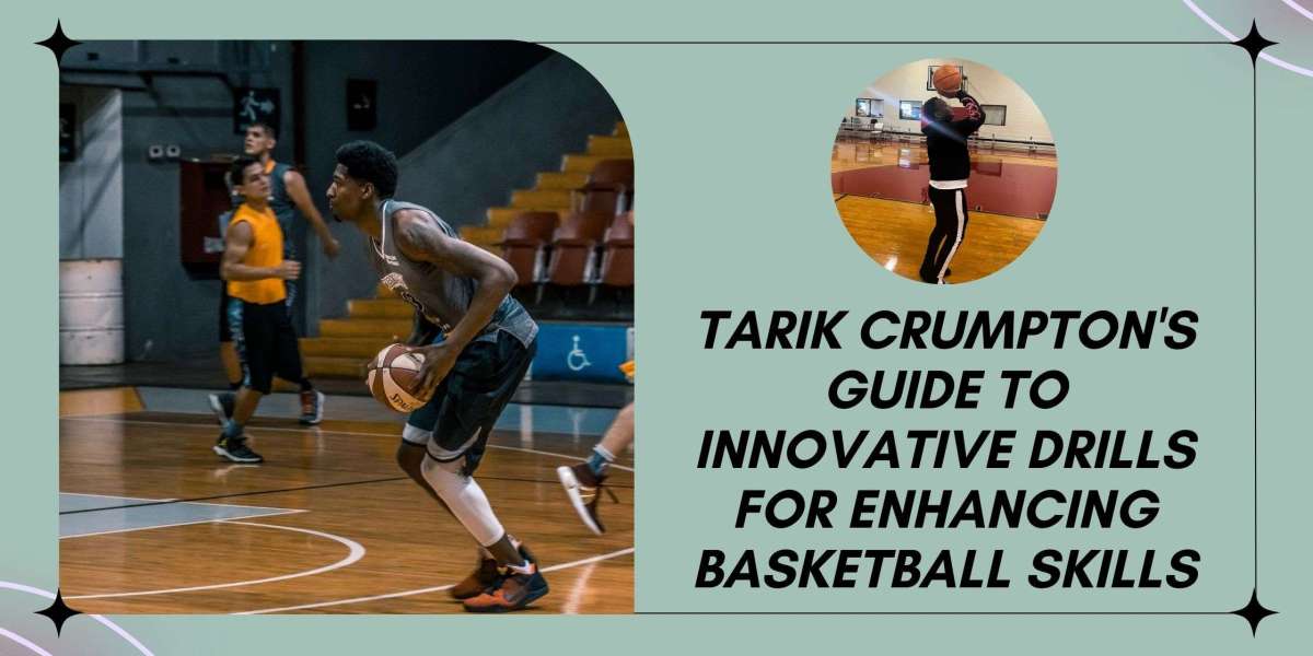 Tarik Crumpton's Guide to Innovative Drills for Enhancing Basketball Skills